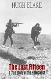 The Last Fifteen: A True Story Of The Holocaust