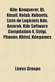 KDE: Konqueror, Qt, Kmail, Kolab, Kubuntu, Liste de Logiciels KDE, Amarok, KDE Software Compilation 4, Strigi, Phonon, Khtm Konqueror