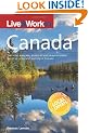 Live & Work in Canada: The most accurate, practical and comprehensive guide to living in Canada