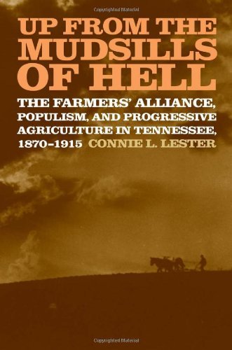 Up from the Mudsills of Hell: The Farmers' Alliance, Populism, And Progressive Agriculture in Tennessee, 1870-1915