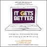 It Gets Better: Coming Out, Overcoming Bullying, and Creating a Life Worth Living
