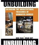 Unbuilding: Salvaging the Architectural Treasures of Unwanted Houses