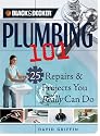 Black & Decker Plumbing 101: 25 Repairs & Projects You Really Can Do (Black & Decker 101)