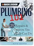 Black & Decker Plumbing 101: 25 Repairs & Projects You Really Can Do (Black & Decker 101) - 158923278X