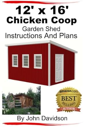 12' x 16' Chicken Coop Garden Shed Instructions and Plans eBook: John 