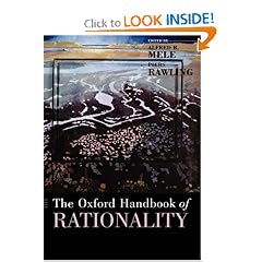 The Oxford Handbook of Rationality (Oxford Handbooks in Philosophy)