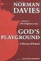 God's Playground A History of Poland: Volume 1: The Origins to 1795: Origins to 1795 Vol 1