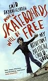 When Skateboards Will Be Free: My Reluctant Political Childhood