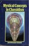 Mystical Concepts in Chassidism: An Introduction to Kabbalistic Concepts and Doctrines