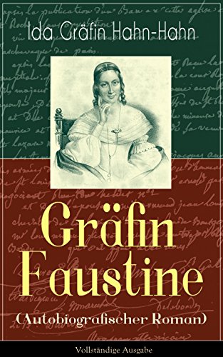 Gräfin Faustine (Autobiografischer Roman) - Vollständige Ausgabe: Die Geschichte einer emanzipierten Gräfin (German Edition)