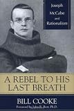 A Rebel to His Last Breath: Joseph McCabe and Rationalism