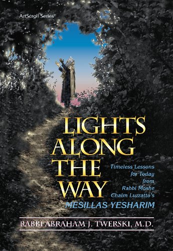 Lights Along the Way: Timeless Lessons for Today from Rabbi Moshe Chaim Luzzatto's Mesillas Yesharim (ArtScroll (Mesorah))
