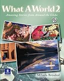 What a World: Student Book and Audio CD Bk. 2: Amazing Stories from Around the Globe: Student Book and Audio CD High Beginner No. 2