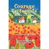 courage and croissants inspiring joyful living a story and life guidebook
