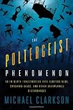 Poltergeist-phenomenon The Poltergeist Phenomenon, by Michael Clarkson