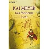 Das Steinerne Licht. Merle-Zyklus 02.von "Kai Meyer"
