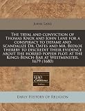 The tryal and conviction of Thomas Knox and John Lane for a conspiracy to defame and scandalize Dr. Oates and Mr. Bedloe thereby to discredit their ... Kings-Bench-Bar at Westminster, 1679 (1680)