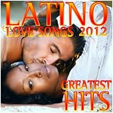 Latino Love Songs 2012 Greatest Hits (Bachata, Reggaeton, Merengue, Salsa, Kuduro)