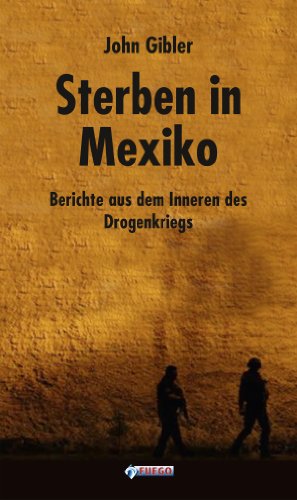 Sterben in Mexiko: Berichte aus dem Inneren des Drogenkriegs (German Edition)