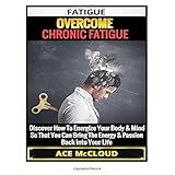fatigue overcome chronic fatigue discover how to energize your body  mind so that you can bring the energy