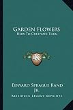 51oaGMTEXvL. SL160  Garden Flowers: How To Cultivate Them: A Treatise On The Culture Of Hardy Ornamental Trees, Shrubs, Annuals, Herbaceous And Bedding Plants (1866)