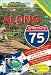 Along Interstate 75: Local Knowledge and Insider Information for Your Interstate Journey Between Detroit and the Florida Border [ALONG INTERSTATE 75 15/E]