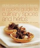 Sticks, Seeds, Pods & Leaves: A Cook's Guide to Culinary Herbs and Spices