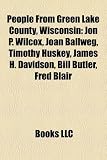 People from Green Lake County, Wisconsin: Jon P. Wilcox, Joan Ballweg, Timothy Huskey, James H. Davidson, Bill Butler, Fred Blair