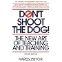 Don't Shoot the Dog!: The New Art of Teaching and Training