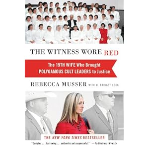 The Witness Wore Red: The 19th Wife Who Brought Polygamous Cult Leaders to Justice