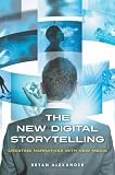 The New Digital Storytelling: Creating Narratives with New Media