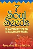 7 Soul Seeds to Activate Bliss in Body, Mind & Wealth (English Edition)