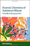 Forensic chemistry of substance misuse : a guide to drug control