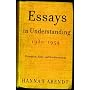 Essays in Understanding, 1930-1954: Formation, Exile, and Totalitarianism