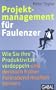 Projektmanagement f�r Faulenzer: Wie Sie Ihre Produktivit�t verdoppeln und dennoch fr�her Feierabend machen k�nnen