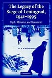 The Legacy of the Siege of Leningrad, 1941-1995: Myth, Memories, and Monuments