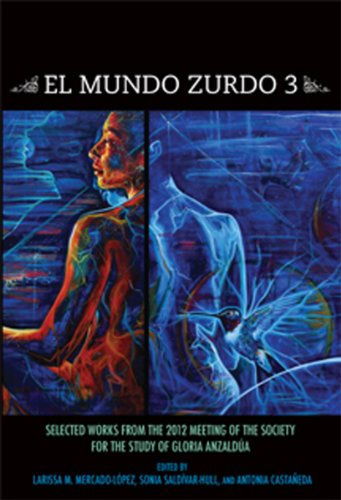 El Mundo Zurdo 3: Selected Works from the Meetings of the Society for the Study of Gloria Anzaldúa 2012