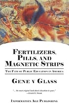Fertilizers, Pills, And Magnetic Strips: The Fate Of Public Education In America (PB)