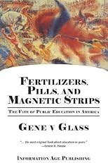 Fertilizers, Pills, And Magnetic Strips: The Fate Of Public Education In America (PB)