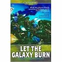 Let the Galaxy Burn: Bloody Tales of Heroism from the Grim Future of Warhammer 40,000