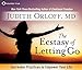The Ecstasy of Letting Go: Surrender Practices to Empower Your Life