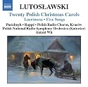 Lutoslawski: Twenty Polish Christmas Carols; Lacrimosa; Five Songs