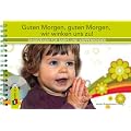 Guten Morgen, guten Morgen, wir winken uns zu!: Singezeilen f�r Babys und Krippenkinder