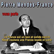 Pierre Mendès France vous parle Discours Auteur(s) : Pierre Mendès France Narrateur(s) : Pierre Mendès France