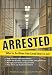 Arrested: What to Do When Your Loved One's in Jail
