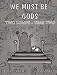 We Must Be Gods: Two Lumps Year Two