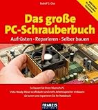 Das gro�e PC-Schrauberbuch: Aufr�sten - Reparieren - Selber bauen
