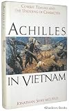 Achilles in Vietnam: Combat Trauma and the Undoing of Character