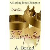 To Tempt A King: A Sizzling Erotic Romance (I Submit To You)