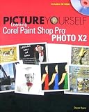 Picture Yourself Learning Corel Paint Shop Pro Photo X2 [With CDROM] [PICT YOURSELF LEARNING CO-W/CD]